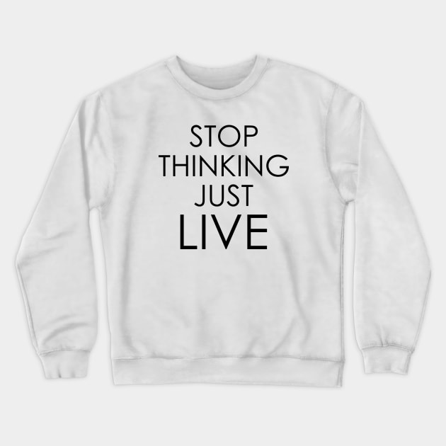 stop thinking just live Crewneck Sweatshirt by Oyeplot